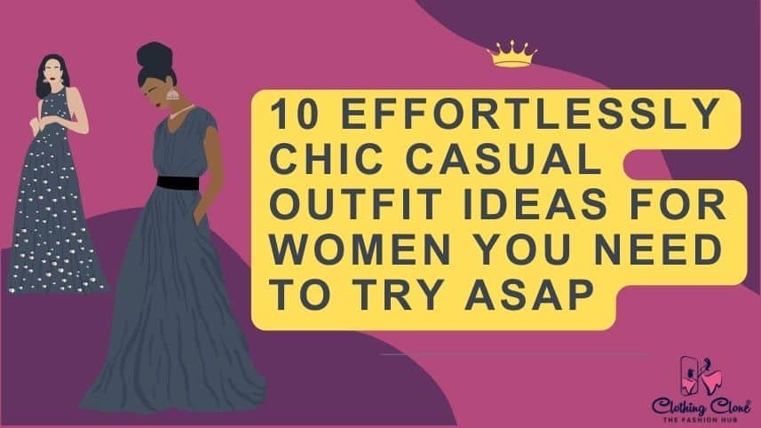 10 Effortlessly Chic Casual Outfit Ideas for Women You Need to Try ASAP