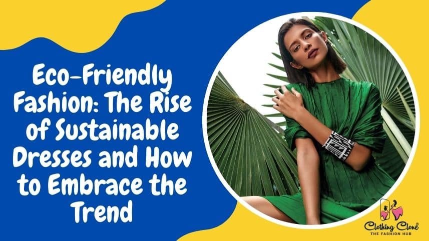 eco friendly fashion - the rise of sustainable dresses