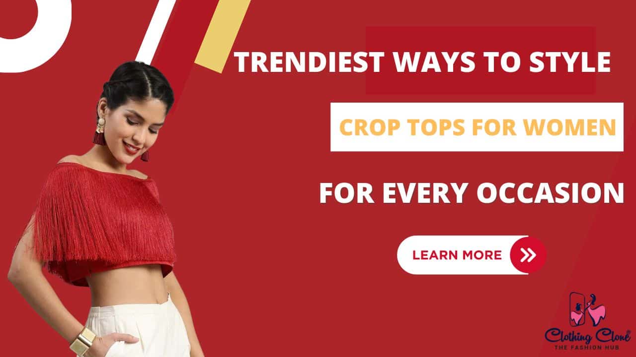 Trendiest Ways to Style Crop Tops for Women for Every Occasion