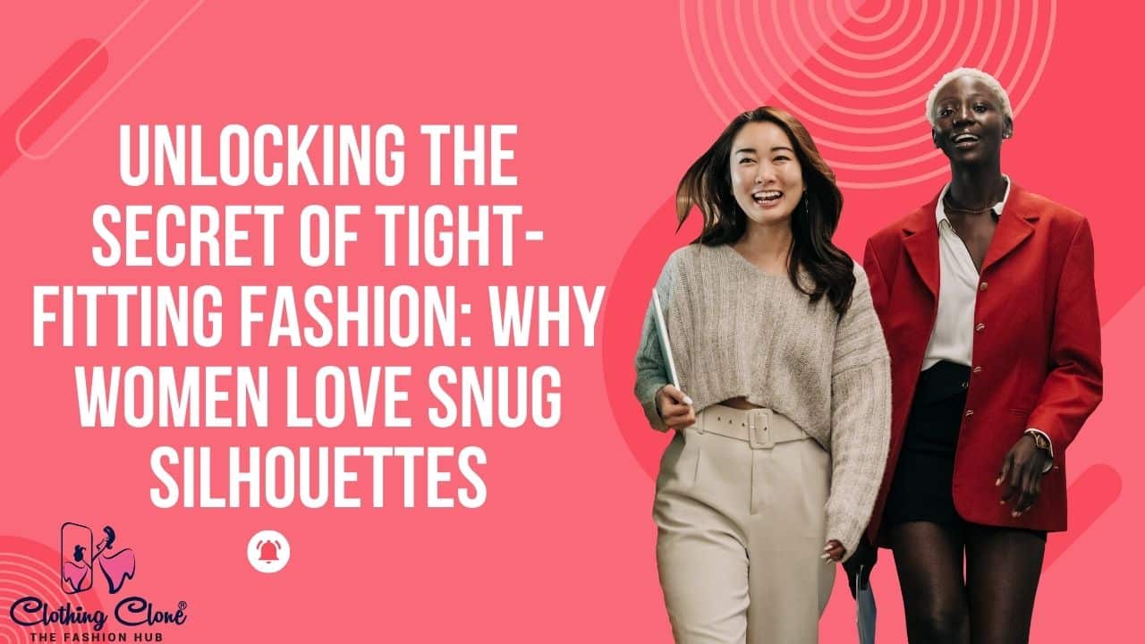 Unlocking the Secret of Tight-Fitting Fashion Why Women Love Snug Silhouettes