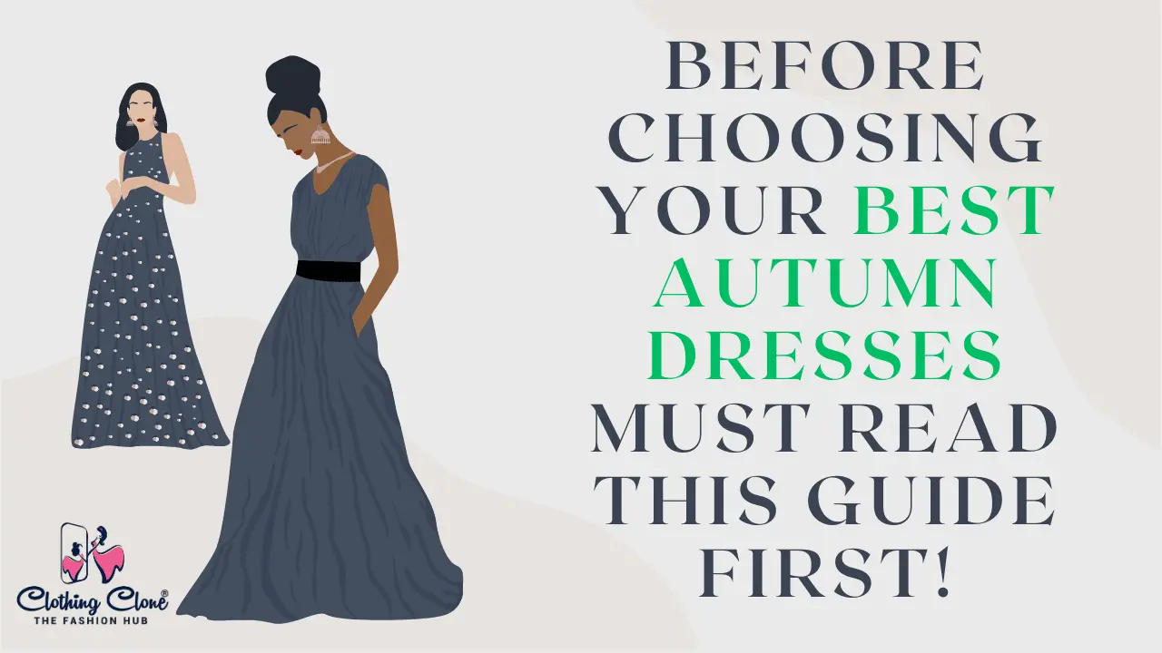 Before Choosing Your Best Autumn Dresses Must Read This Guide First