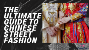 The Ultimate Guide to Chinese Street Fashion From Street Corners to Runways