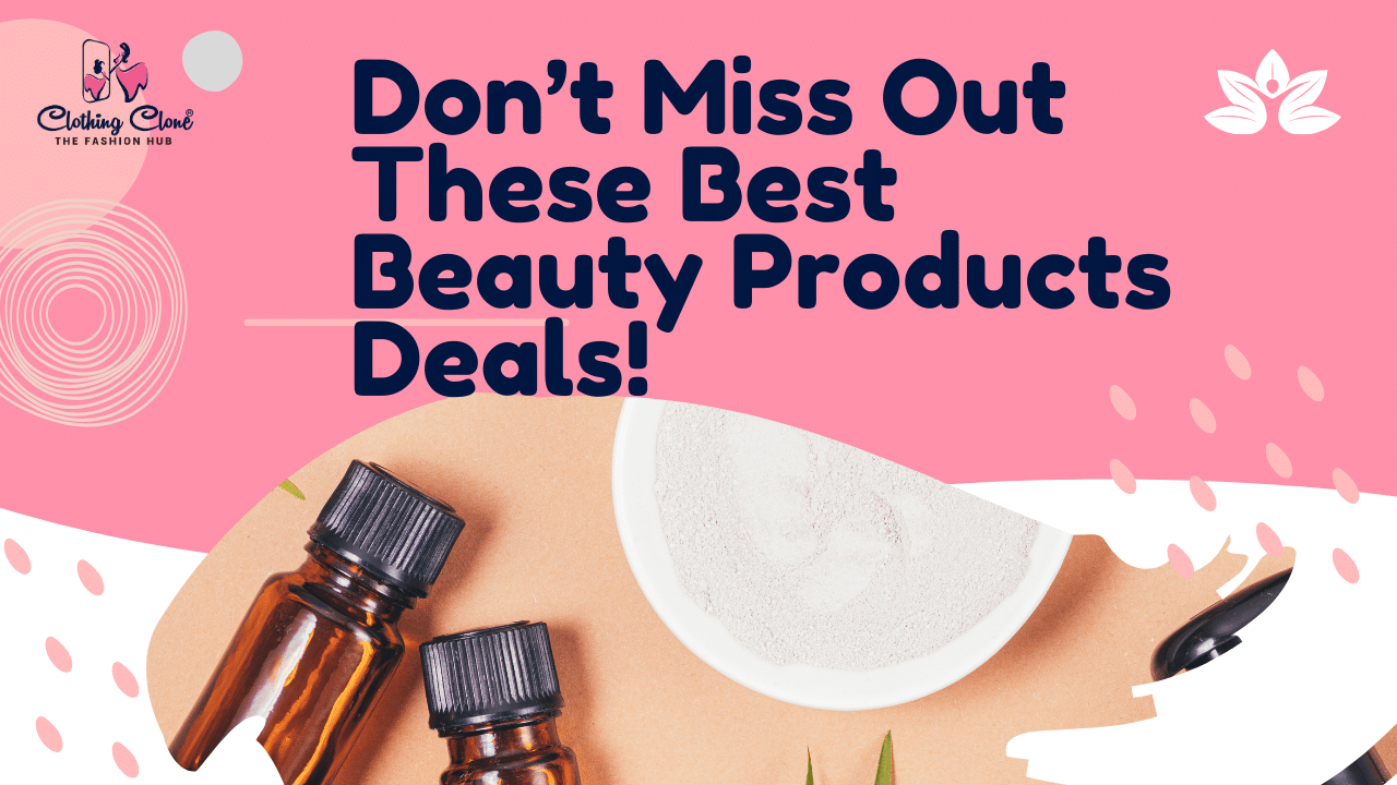 Don’t Miss Out These Best Beauty Products Deals!